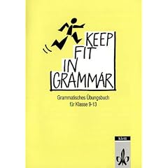 Keep Fit in Grammar, �bungsbuch: Grammatisches �bungsbuch f�r die Klassen 9-13