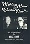 Making Music with Charlie Chaplin (The Scarecrow Filmmakers Series)