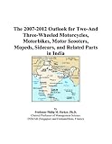 The 2007-2012 Outlook for Two-And Three-Wheeled Motorcycles, Motorbikes, Motor Scooters, Mopeds, Sidecars, and Related Parts in India