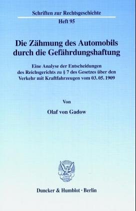 Duncker & Humblot GmbH Die Z&auml;hmung des Automobils durch die Gef&auml;hrdungshaftung. Eine Analyse der Entscheidungen des Reichsgerichts zu &sect; 7 des Gese ...