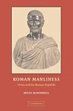 Roman Manliness: Virtus and the Roman Republic