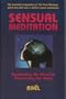 Sensual Meditation: Awaken the Mind by Awakening the Body