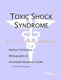 Toxic Shock Syndrome - A Medical Dictionary, Bibliography, and Annotated Research Guide to Internet References