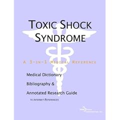 Toxic Shock Syndrome - A Medical Dictionary, Bibliography, and Annotated Research Guide to... by ICON Health Publications