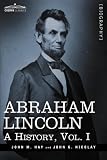 Abraham Lincoln: A History, Vol.I (in 10 volumes)