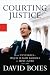 Courting Justice: From NY Yankees v. Major League Baseball to Bush v. Gore by David Boies Courting Justice: From NY Yankees v. Major League Baseball to Bush v. Gore Cover
