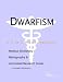 Dwarfism - A Medical Dictionary, Bibliography, and Annotated Research Guide to Internet References