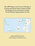 IMAGE OF The 2009 Report on Gravure Printing of Custom and Stock Paper Labels in Rolls Excluding Pressure-Sensitive Labels: World Market Segmentation by City