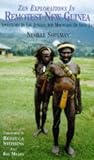 Zen Explorations in Remotest New Guinea: Adventures in the Jungles and Mountains of Irian Jaya