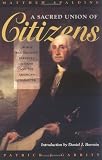 A Sacred Union of Citizens: George Washingtons Farewell Address and the American Character