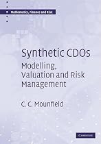 Synthetic CDOs: Modelling, Valuation and Risk Management (Mathematics, Finance and Risk)