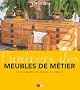 L'univers des meubles de m�tier : Les reconna�tre, les choisir, les r�nover