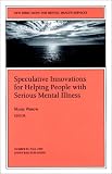 Speculative Innovations For Helping People With Serious Mental Illness