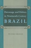 Patronage and Politics in Nineteenth-Century Brazil
