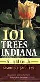 101 Trees of Indiana: A Field Guide Marion T. Jackson, Katherine Harrington, Ron Rathfon