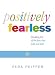 Positively Fearless: Breaking ...