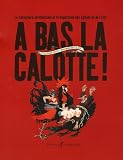 A bas la calotte ! : La caricature anticléricale et la Séparation des Eglises et de l Etat