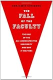 The Fall of the Faculty: The Rise of the All-Administrative University and Why It Matters
