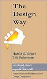 The Design Way: Intentional Change in an Unpredictable World : Foundations and Fundamentals of Design Competence