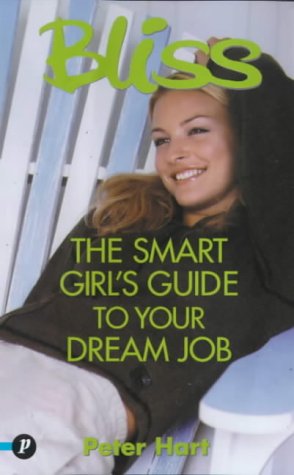 "Bliss": The Smart Girl's Guide to Your Dream Job (Bliss Smart Girl's Guide)