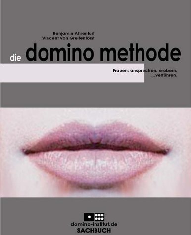 Die Domino Methode. Frauen: ansprechen. erobern ...verf�hren.