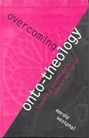 Overcoming Onto-Theology: Toward a Postmodern Christian Faith (Perspectives in Continental Philosophy, No. 21)