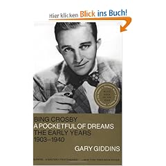 Bing Crosby: A Pocketful of Dreams - The Early Years 1903 - 1940: A Pocket Full of Dreams