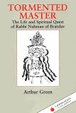 Tormented Master: The Life and Spiritual Quest of Rabbi Nahman of Bratslav (Jewish Lights Classic Reprint)