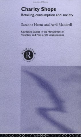 Charity Shops: Retailing, Consumption and Society (Routledge Studies in the Management of Voluntary & Nonprofit Organizations)