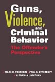 Guns, Violence, and Criminal Behavior: The Offenders Perspective