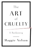 The Art of Cruelty: A Reckoning