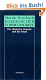 H�resie der Formlosigkeit. Die r�mische Liturgie und ihr Feind