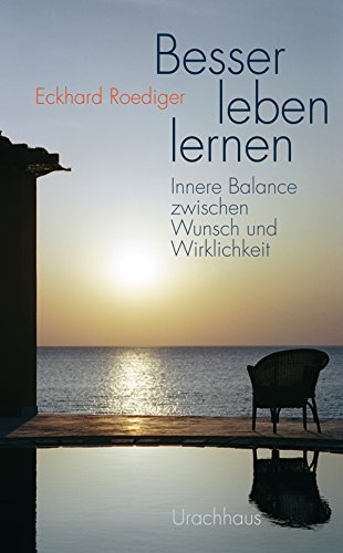 Besser leben lernen: Innere Balance zwischen Wunsch und Wirklichkeit (German Edition)