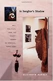 In Senghor&rsquo;s Shadow: Art, Politics, and the Avant-Garde in Senegal, 1960&ndash;1995 (Objects/Histories)
