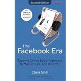 The Facebook Era: Tapping Online Social Networks to Market, Sell, and Innovatedi Clara Chung-wai Shih