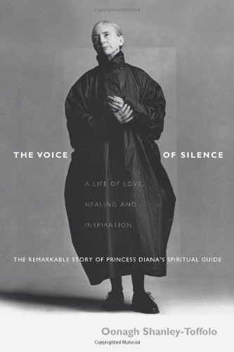 The Voice of Silence: A Life of Love, Healing and Inspiration; The Remarkable Story of Princess Diana's Spiritual Guide by Shanley-Toffolo, Oonagh (2002) Paperback