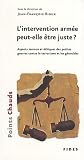 L\'intervention armée peut-elle être juste ? : Aspects moraux et éthiques des petites guerres contre le terrorisme et les génocides