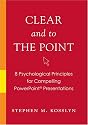 Clear and to the Point: 8 Psychological Principles for Compelling PowerPoint Presentations