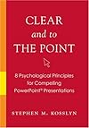 Clear and to the PowerPoint: How to Use 8 Psychological Principles to Produce Brilliant PowerPoint Presentations