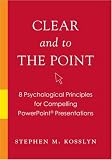 Clear and to the PowerPoint: How to Use 8 Psychological Principles to Produce Brilliant PowerPoint Presentations