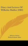 Diary And Letters Of Wilhelm Muller (1903)
