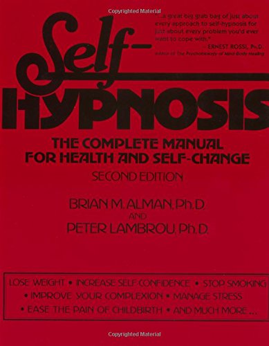 self hypnosis the complete manual for health and self change