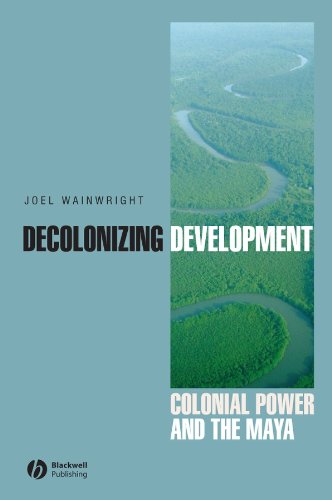 Decolonizing Development: Colonial Power and the Maya (Antipode Book Series)