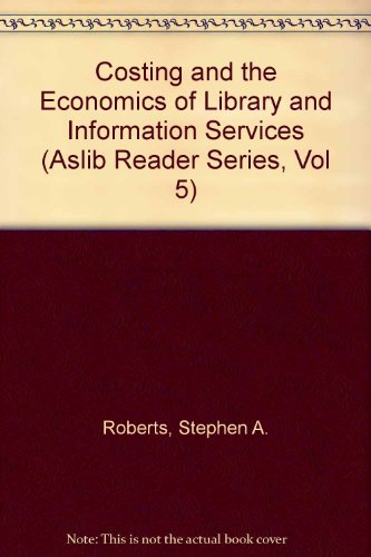 Costing and the Economics of Library and Information Services (Aslib Reader Series, Vol 5)