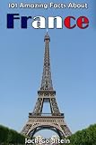 101 Amazing Facts About France (Countries of the World)