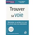 Trouver sa voie : R�orienter sa carri�re et sa vie en accord avec ses motivations