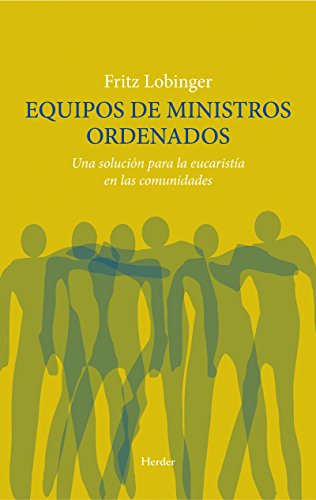 Equipos de ministros ordenados: Una solución para la eucaristía en las comunidades (Spanish Edition)