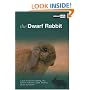 The Dwarf Rabbit: A Guide to Selection, Housing, Care, Nutrition, Behaviour, Health, Breeding, Species and Colours (About Pets)