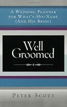 Well Groomed: A Wedding Planner for What's-His-Name (and His Bride)