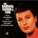 The Barbara Carroll Trio Plays Standards plus ""Funny Face"" and other Gershwin tunes